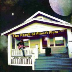 Craig Erickson : The Porch of Planet Pluto, Pt. 1
